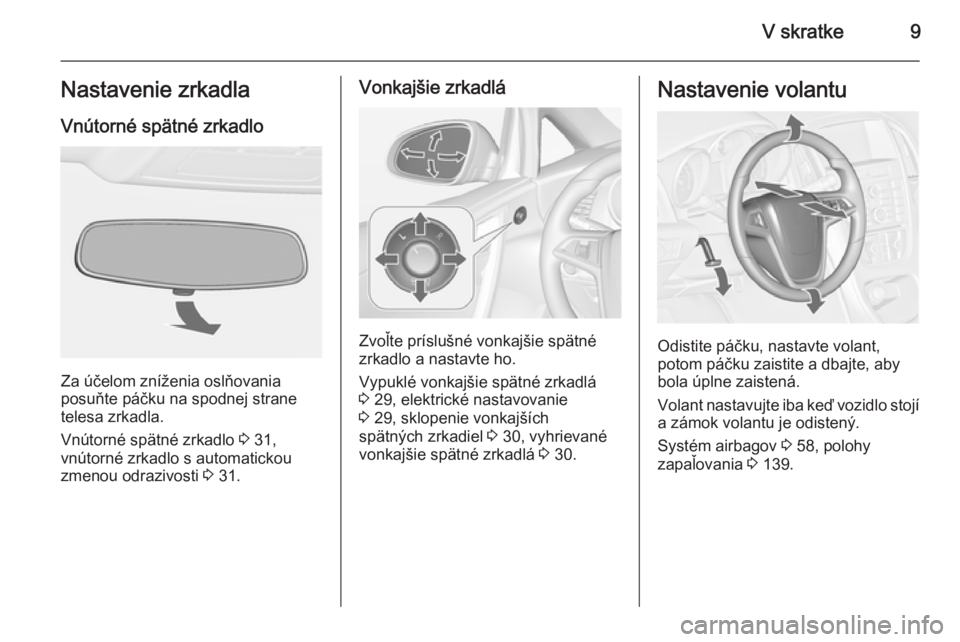 OPEL CASCADA 2014  Používateľská príručka (in Slovak) V skratke9Nastavenie zrkadlaVnútorné spätné zrkadlo
Za účelom zníženia oslňovania
posuňte páčku na spodnej strane
telesa zrkadla.
Vnútorné spätné zrkadlo  3 31,
vnútorné zrkadlo s au