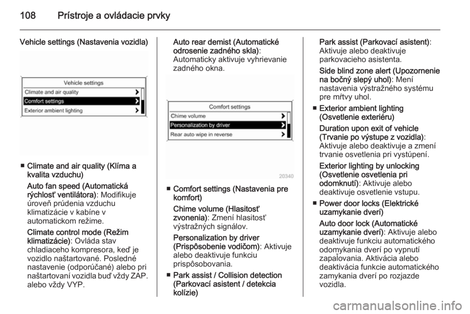 OPEL CASCADA 2014.5  Používateľská príručka (in Slovak) 108Prístroje a ovládacie prvky
Vehicle settings (Nastavenia vozidla)
■Climate and air quality (Klíma a
kvalita vzduchu)
Auto fan speed (Automatická
rýchlosť ventilátora) : Modifikuje
úroveň