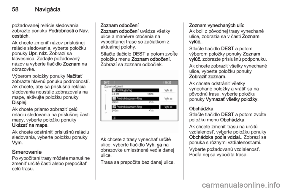 OPEL CASCADA 2015  Návod na obsluhu informačného systému (in Slovak) 58Navigácia
požadovanej relácie sledovania
zobrazte ponuku  Podrobnosti o Nav.
cestách .
Ak chcete zmeniť názov príslušnej
relácie sledovania, vyberte položku
ponuky  Upr. náz . Zobrazí sa