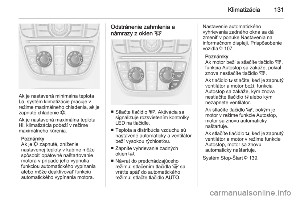 OPEL CASCADA 2015  Používateľská príručka (in Slovak) Klimatizácia131
Ak je nastavená minimálna teplota
Lo , systém klimatizácie pracuje v
režime maximálneho chladenia, ak je
zapnuté chladenie  n.
Ak je nastavená maximálna teplota Hi , klimatiz