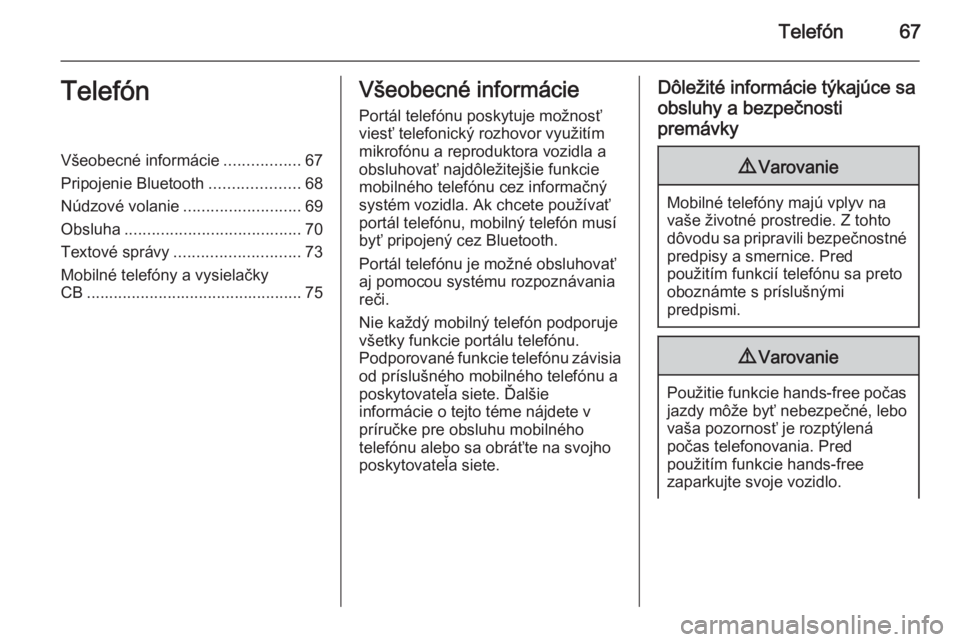 OPEL CASCADA 2015.5  Návod na obsluhu informačného systému (in Slovak) Telefón67TelefónVšeobecné informácie.................67
Pripojenie Bluetooth ....................68
Núdzové volanie ..........................69
Obsluha ....................................... 
