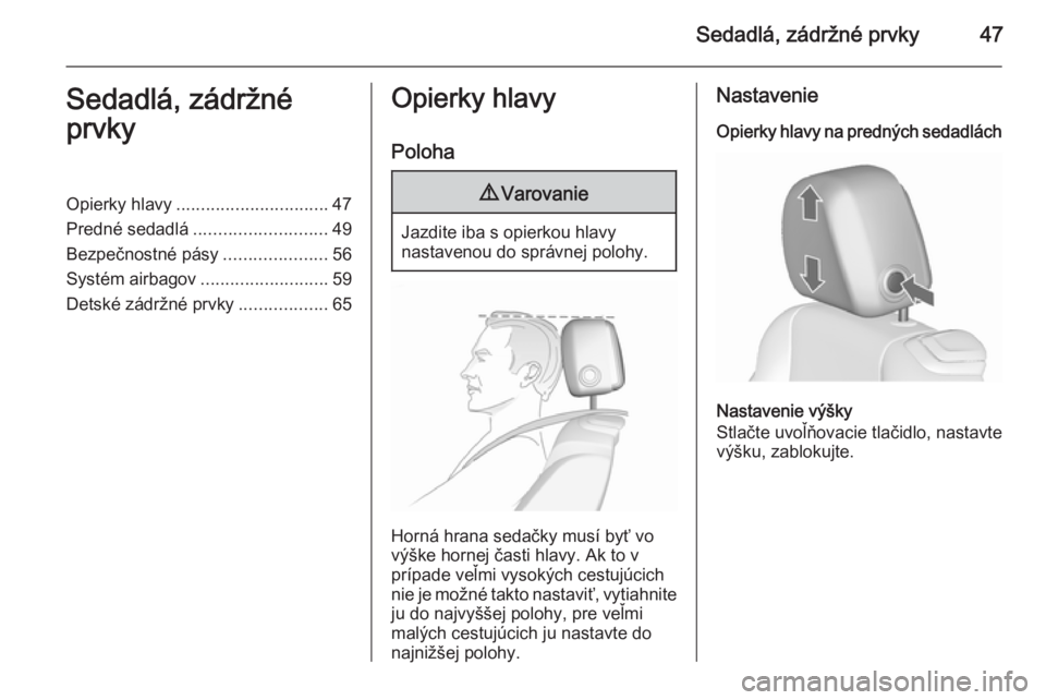 OPEL CASCADA 2015.5  Používateľská príručka (in Slovak) Sedadlá, zádržné prvky47Sedadlá, zádržné
prvkyOpierky hlavy ............................... 47
Predné sedadlá ........................... 49
Bezpečnostné pásy .....................56
Syst