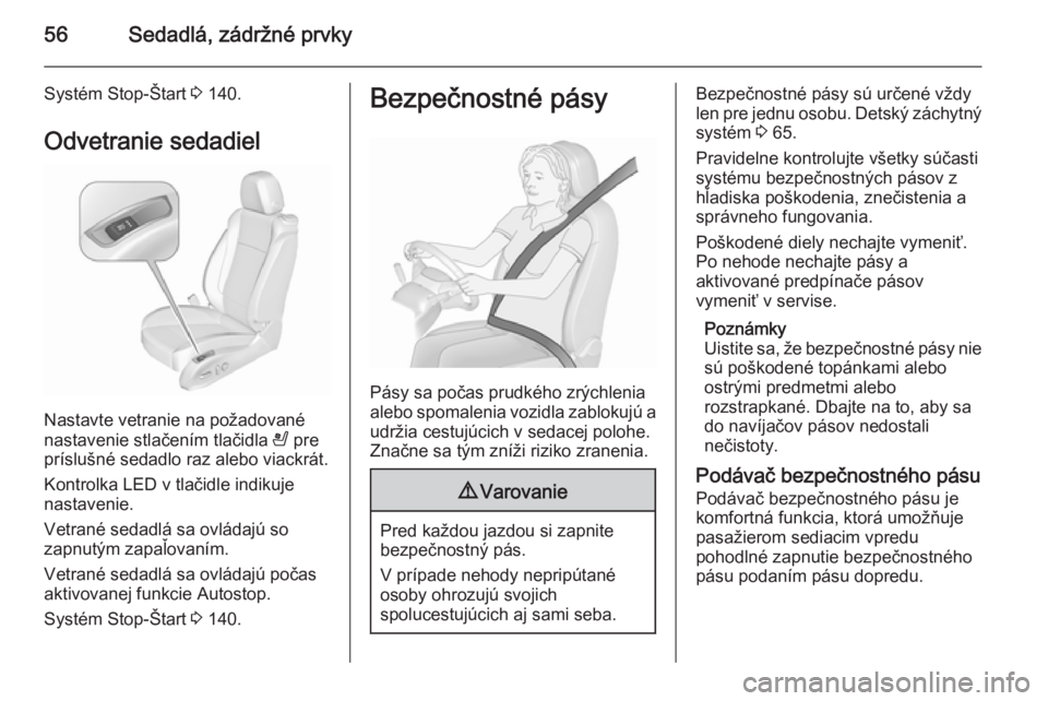 OPEL CASCADA 2015.5  Používateľská príručka (in Slovak) 56Sedadlá, zádržné prvky
Systém Stop-Štart 3 140.
Odvetranie sedadiel
Nastavte vetranie na požadované
nastavenie stlačením tlačidla  A pre
príslušné sedadlo raz alebo viackrát.
Kontrolk