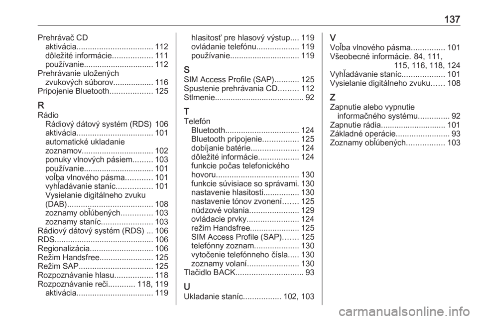OPEL CASCADA 2016  Návod na obsluhu informačného systému (in Slovak) 137Prehrávač CDaktivácia .................................. 112
dôležité informácie ..................111
používanie ............................... 112
Prehrávanie uložených zvukových s�