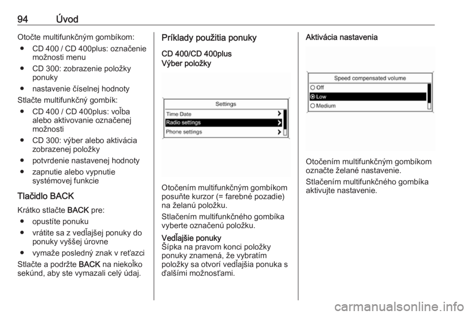 OPEL CASCADA 2016  Návod na obsluhu informačného systému (in Slovak) 94ÚvodOtočte multifunkčným gombíkom:● CD 400 / CD 400plus : označenie
možnosti menu
● CD 300: zobrazenie položky ponuky
● nastavenie číselnej hodnoty
Stlačte multifunkčný gombík: �
