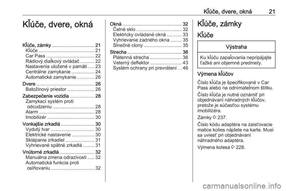 OPEL CASCADA 2016  Používateľská príručka (in Slovak) Kľúče, dvere, okná21Kľúče, dvere, oknáKľúče, zámky............................... 21
Kľúče ......................................... 21
Car Pass .................................... 22
