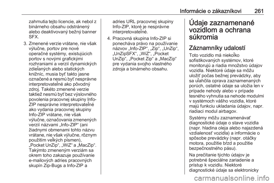 OPEL CASCADA 2016  Používateľská príručka (in Slovak) Informácie o zákazníkovi261zahrnutia tejto licencie, ak nebol zbinárneho obsahu odstránený
alebo deaktivovaný bežný banner
SFX.
3. Zmenené verzie vrátane, nie však
výlučne, portov pre no