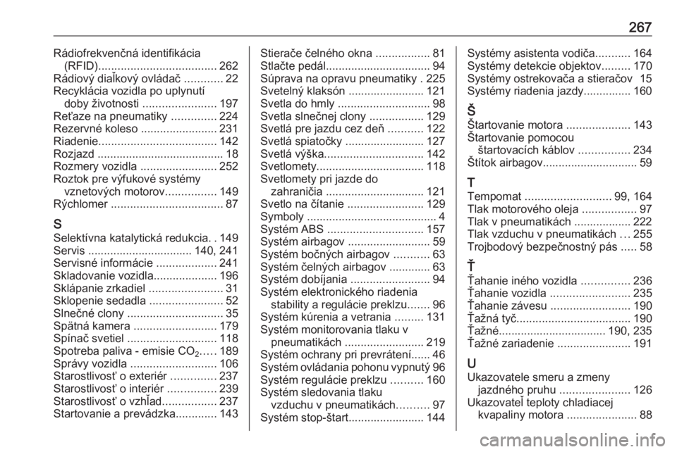 OPEL CASCADA 2016  Používateľská príručka (in Slovak) 267Rádiofrekvenčná identifikácia(RFID) ..................................... 262
Rádiový diaľkový ovládač  ............22
Recyklácia vozidla po uplynutí doby životnosti  .................