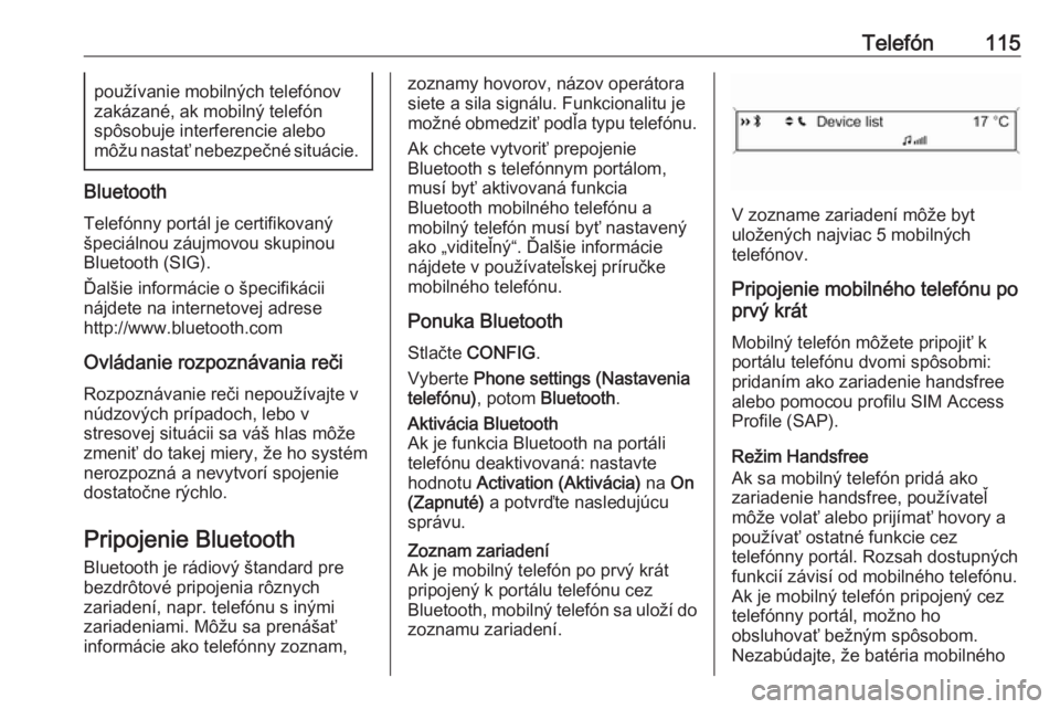 OPEL CASCADA 2016.5  Návod na obsluhu informačného systému (in Slovak) Telefón115používanie mobilných telefónov
zakázané, ak mobilný telefón
spôsobuje interferencie alebo
môžu nastať nebezpečné situácie.
Bluetooth
Telefónny portál je certifikovaný
špe
