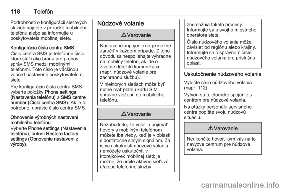 OPEL CASCADA 2016.5  Návod na obsluhu informačného systému (in Slovak) 118TelefónPodrobnosti o konfigurácii sieťových
služieb nájdete v príručke mobilného
telefónu alebo sa informujte u
poskytovateľa mobilnej siete.
Konfigurácia čísla centra SMS
Číslo cen