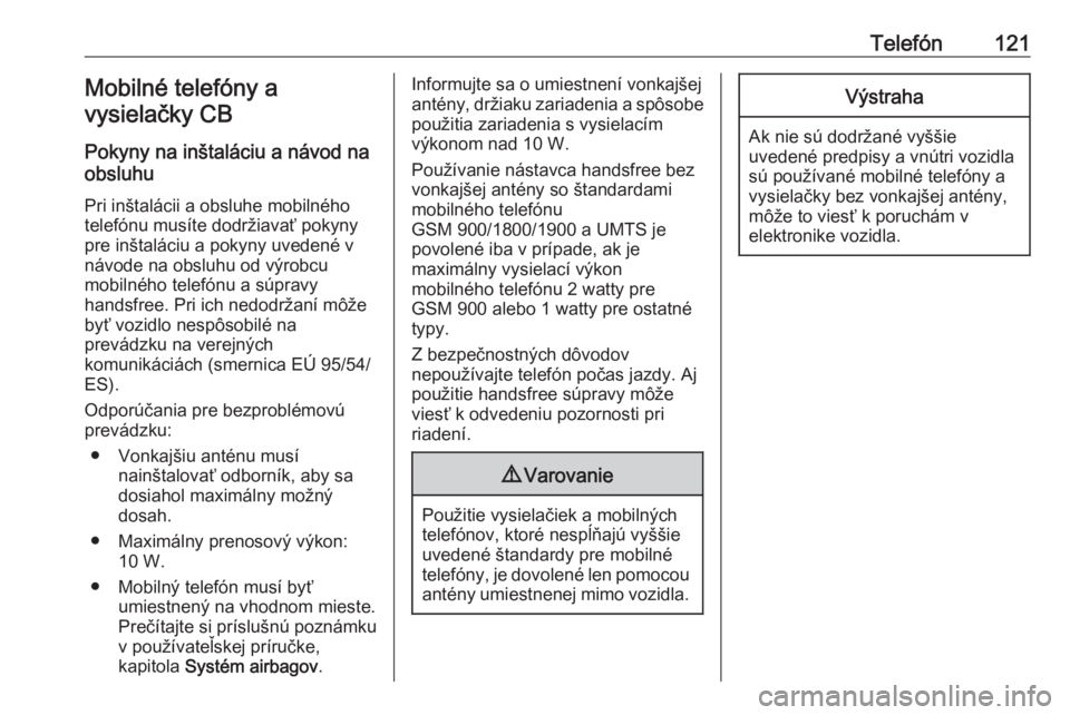 OPEL CASCADA 2016.5  Návod na obsluhu informačného systému (in Slovak) Telefón121Mobilné telefóny a
vysielačky CB
Pokyny na inštaláciu a návod na
obsluhu
Pri inštalácii a obsluhe mobilného
telefónu musíte dodržiavať pokyny
pre inštaláciu a pokyny uvedené