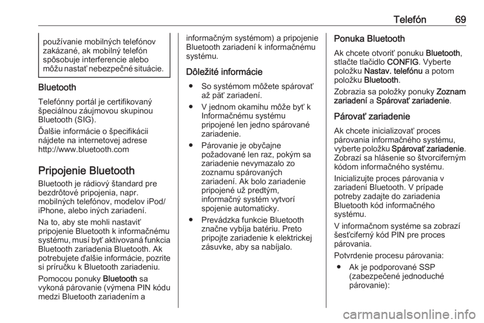 OPEL CASCADA 2016.5  Návod na obsluhu informačného systému (in Slovak) Telefón69používanie mobilných telefónov
zakázané, ak mobilný telefón
spôsobuje interferencie alebo
môžu nastať nebezpečné situácie.
Bluetooth
Telefónny portál je certifikovaný
špec