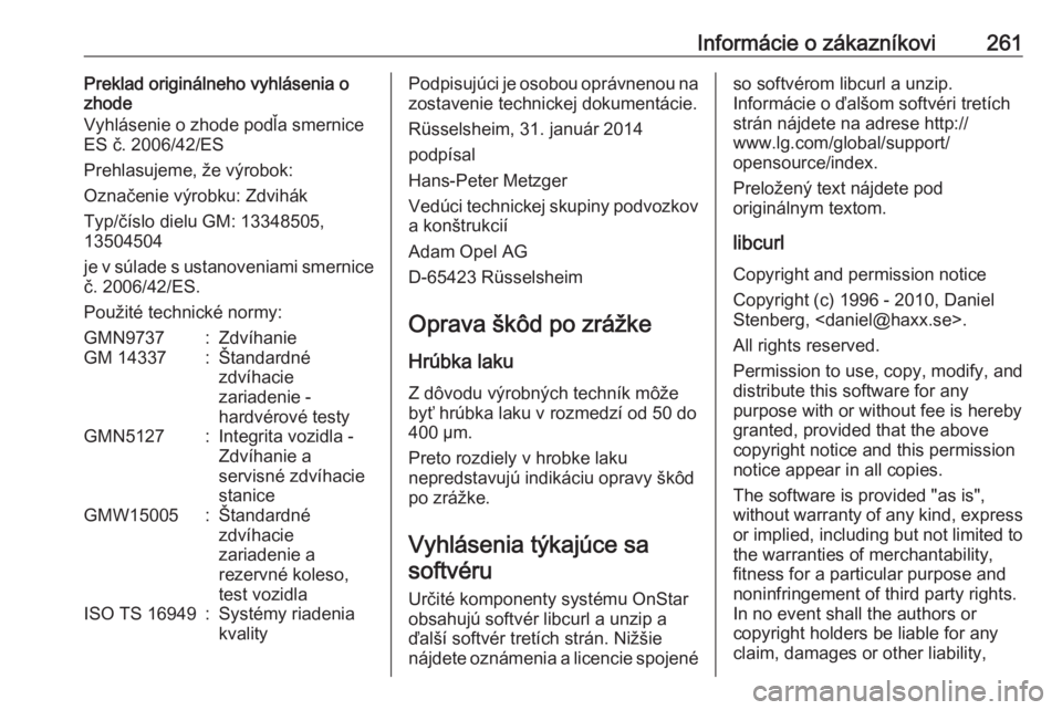 OPEL CASCADA 2016.5  Používateľská príručka (in Slovak) Informácie o zákazníkovi261Preklad originálneho vyhlásenia o
zhode
Vyhlásenie o zhode podľa smernice ES č. 2006/42/ES
Prehlasujeme, že výrobok:
Označenie výrobku: Zdvihák
Typ/číslo diel