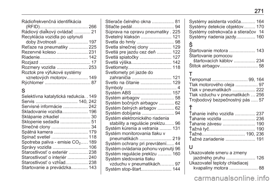 OPEL CASCADA 2016.5  Používateľská príručka (in Slovak) 271Rádiofrekvenčná identifikácia(RFID) ..................................... 266
Rádiový diaľkový ovládač  ............21
Recyklácia vozidla po uplynutí doby životnosti  .................