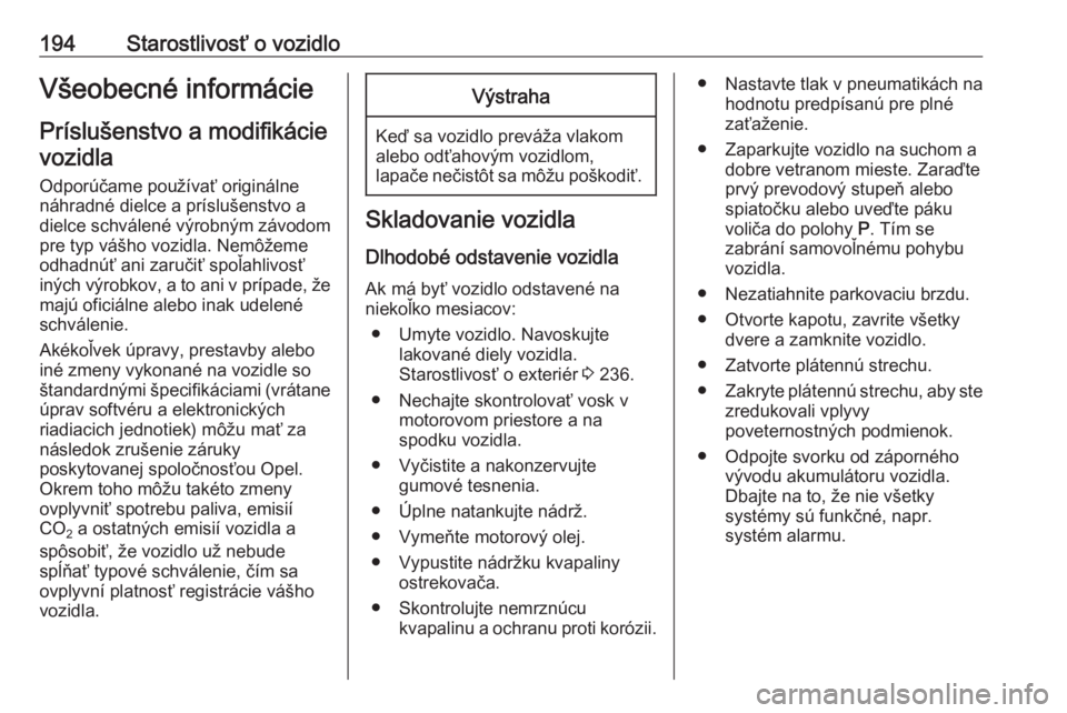 OPEL CASCADA 2017  Používateľská príručka (in Slovak) 194Starostlivosť o vozidloVšeobecné informácie
Príslušenstvo a modifikácie vozidla
Odporúčame používať originálne
náhradné dielce a príslušenstvo a
dielce schválené výrobným závo