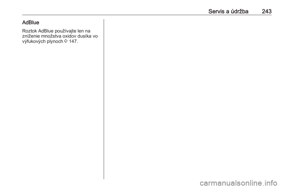 OPEL CASCADA 2017  Používateľská príručka (in Slovak) Servis a údržba243AdBlueRoztok AdBlue používajte len na
zníženie množstva oxidov dusíka vo výfukových plynoch  3 147. 