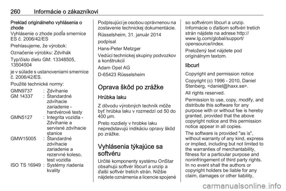 OPEL CASCADA 2017  Používateľská príručka (in Slovak) 260Informácie o zákazníkoviPreklad originálneho vyhlásenia o
zhode
Vyhlásenie o zhode podľa smernice ES č. 2006/42/ES
Prehlasujeme, že výrobok:
Označenie výrobku: Zdvihák
Typ/číslo diel