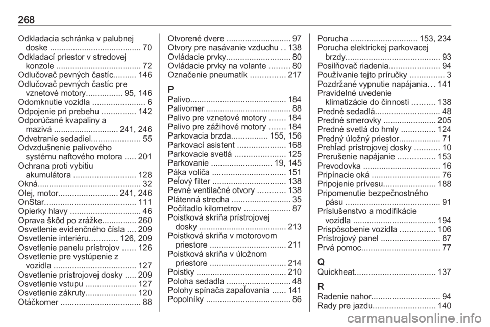 OPEL CASCADA 2017  Používateľská príručka (in Slovak) 268Odkladacia schránka v palubnejdoske ........................................ 70
Odkladací priestor v stredovej konzole  ..................................... 72
Odlučovač pevných častíc ....