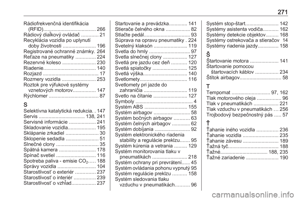 OPEL CASCADA 2017.5  Používateľská príručka (in Slovak) 271Rádiofrekvenčná identifikácia(RFID) ..................................... 266
Rádiový diaľkový ovládač  ............21
Recyklácia vozidla po uplynutí doby životnosti  .................