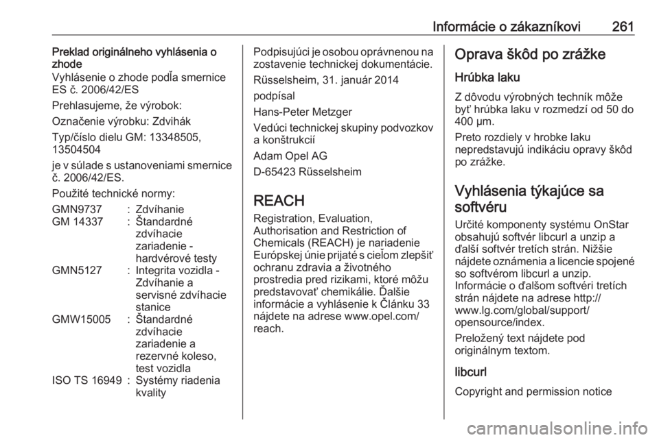 OPEL CASCADA 2018  Používateľská príručka (in Slovak) Informácie o zákazníkovi261Preklad originálneho vyhlásenia o
zhode
Vyhlásenie o zhode podľa smernice ES č. 2006/42/ES
Prehlasujeme, že výrobok:
Označenie výrobku: Zdvihák
Typ/číslo diel