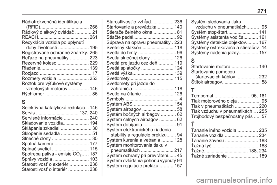 OPEL CASCADA 2018  Používateľská príručka (in Slovak) 271Rádiofrekvenčná identifikácia(RFID) ..................................... 266
Rádiový diaľkový ovládač  ............21
REACH ....................................... 261
Recyklácia vozidl