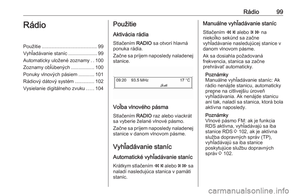 OPEL CASCADA 2018.5  Návod na obsluhu informačného systému (in Slovak) Rádio99RádioPoužitie........................................ 99
Vyhľadávanie staníc ....................99
Automaticky uložené zoznamy ..100
Zoznamy obľúbených ................100
Ponuky vl