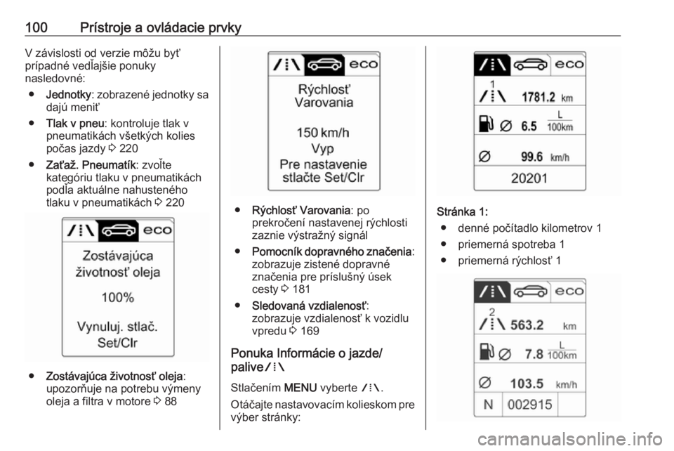 OPEL CASCADA 2018.5  Používateľská príručka (in Slovak) 100Prístroje a ovládacie prvkyV závislosti od verzie môžu byť
prípadné vedľajšie ponuky
nasledovné:
● Jednotky : zobrazené jednotky sa
dajú meniť
● Tlak v pneu : kontroluje tlak v
pn