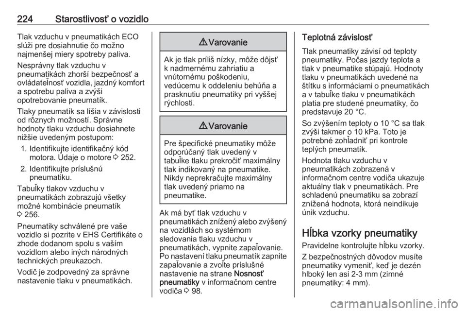 OPEL CASCADA 2018.5  Používateľská príručka (in Slovak) 224Starostlivosť o vozidloTlak vzduchu v pneumatikách ECO
slúži pre dosiahnutie čo možno
najmenšej miery spotreby paliva.
Nesprávny tlak vzduchu v
pneumatikách zhorší bezpečnosť a
ovláda