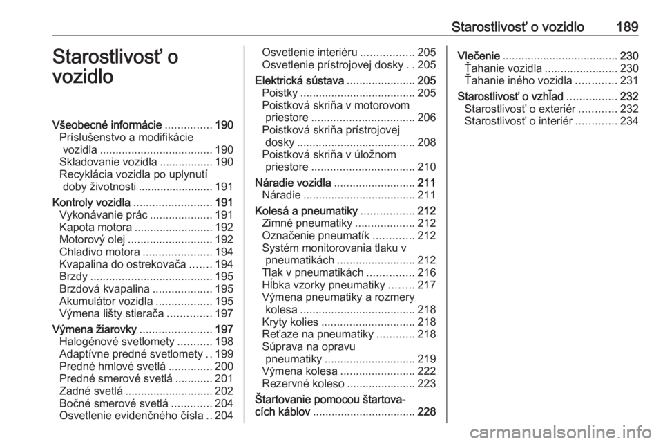 OPEL CASCADA 2019  Používateľská príručka (in Slovak) Starostlivosť o vozidlo189Starostlivosť o
vozidloVšeobecné informácie ...............190
Príslušenstvo a modifikácie vozidla .................................... 190
Skladovanie vozidla ......