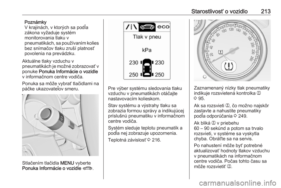 OPEL CASCADA 2019  Používateľská príručka (in Slovak) Starostlivosť o vozidlo213Poznámky
V krajinách, v ktorých sa podľa
zákona vyžaduje systém
monitorovania tlaku v
pneumatikách, sa používaním kolies
bez snímačov tlaku zruší platnosť
po