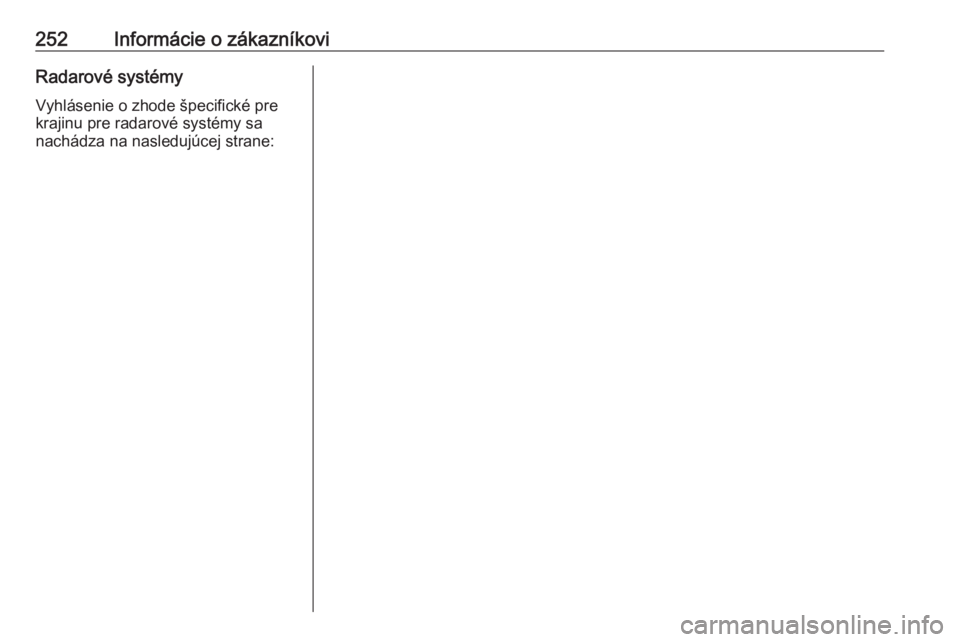 OPEL CASCADA 2019  Používateľská príručka (in Slovak) 252Informácie o zákazníkoviRadarové systémy
Vyhlásenie o zhode špecifické pre
krajinu pre radarové systémy sa
nachádza na nasledujúcej strane: 