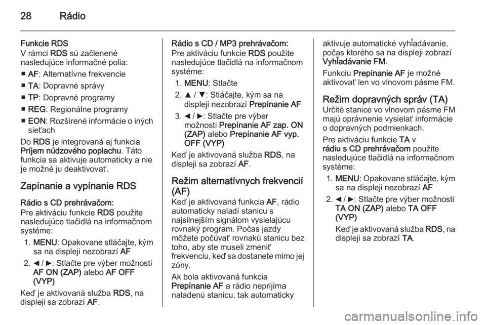 OPEL COMBO 2014  Návod na obsluhu informačného systému (in Slovak) 28Rádio
Funkcie RDS
V rámci  RDS sú začlenené
nasledujúce informačné polia:
■ AF : Alternatívne frekvencie
■ TA : Dopravné správy
■ TP : Dopravné programy
■ REG : Regionálne progr