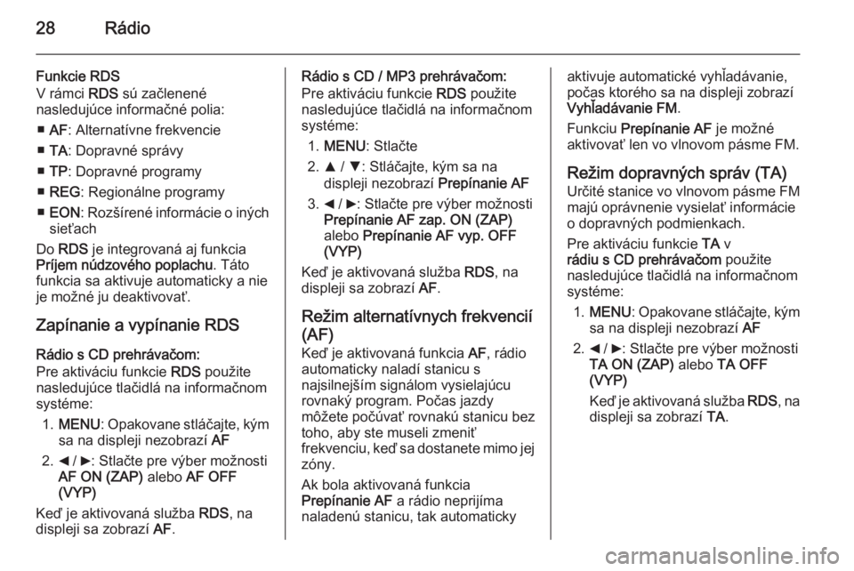 OPEL COMBO 2015  Návod na obsluhu informačného systému (in Slovak) 28Rádio
Funkcie RDS
V rámci  RDS sú začlenené
nasledujúce informačné polia:
■ AF : Alternatívne frekvencie
■ TA : Dopravné správy
■ TP : Dopravné programy
■ REG : Regionálne progr