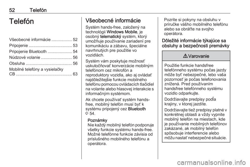 OPEL COMBO 2016  Návod na obsluhu informačného systému (in Slovak) 52TelefónTelefónVšeobecné informácie.................52
Pripojenie ..................................... 53
Pripojenie Bluetooth ....................54
Núdzové volanie .........................