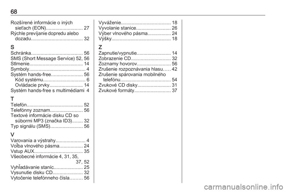 OPEL COMBO 2016  Návod na obsluhu informačného systému (in Slovak) 68Rozšírené informácie o inýchsieťach (EON) ........................... 27
Rýchle prevíjanie dopredu alebo dozadu ...................................... 32
S Schránka ........................