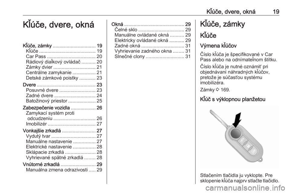 OPEL COMBO 2016  Používateľská príručka (in Slovak) Kľúče, dvere, okná19Kľúče, dvere, oknáKľúče, zámky............................... 19
Kľúče ......................................... 19
Car Pass .................................... 20

