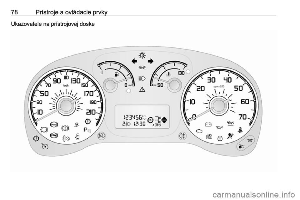 OPEL COMBO 2016  Používateľská príručka (in Slovak) 78Prístroje a ovládacie prvkyUkazovatele na prístrojovej doske 