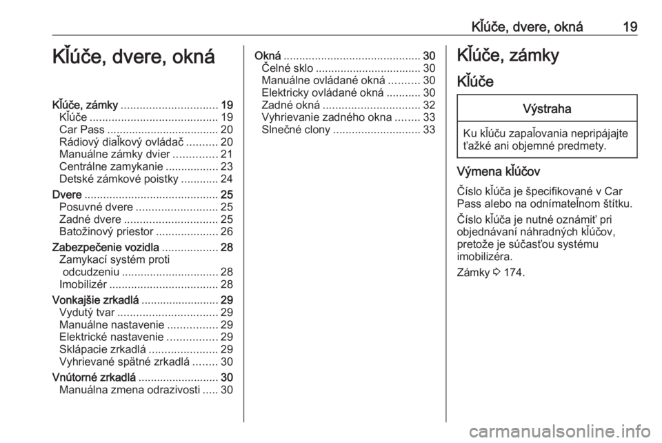 OPEL COMBO 2017  Používateľská príručka (in Slovak) Kľúče, dvere, okná19Kľúče, dvere, oknáKľúče, zámky............................... 19
Kľúče ......................................... 19
Car Pass .................................... 20
