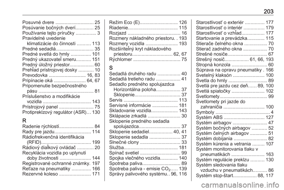 OPEL COMBO D 2017.5  Používateľská príručka (in Slovak) 203Posuvné dvere ............................. 25
Posúvanie bočných dverí .............25
Používanie tejto príručky  ...............3
Pravidelné uvedenie klimatizácie do činnosti  ........