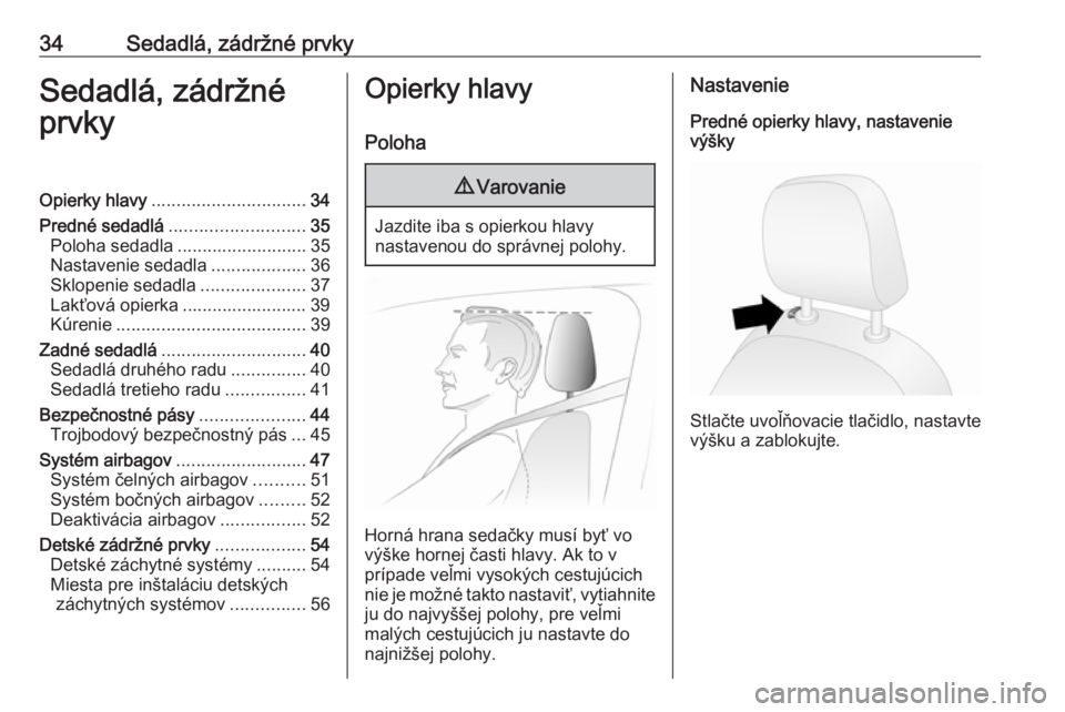 OPEL COMBO D 2017.5  Používateľská príručka (in Slovak) 34Sedadlá, zádržné prvkySedadlá, zádržné
prvkyOpierky hlavy ............................... 34
Predné sedadlá ........................... 35
Poloha sedadla .......................... 35
Nast