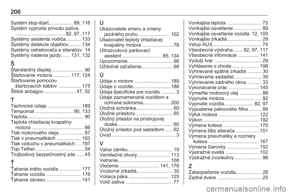OPEL COMBO D 2018  Používateľská príručka (in Slovak) 206Systém stop-štart.................. 89, 118
Systém vypnutia prívodu paliva. .................................... 82, 97, 117
Systémy asistenta vodiča ...........133
Systémy detekcie objektov