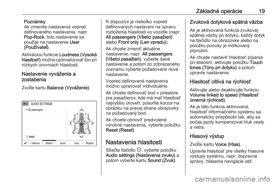 OPEL COMBO E 2019  Návod na obsluhu informačného systému (in Slovak) Základné operácie19Poznámky
Ak zmeníte nastavenia vopred
definovaného nastavenia, napr.
Pop-Rock , toto nastavenie sa
použije na nastavenie  User
(Používateľ) .
Aktiváciou funkcie  Loudness