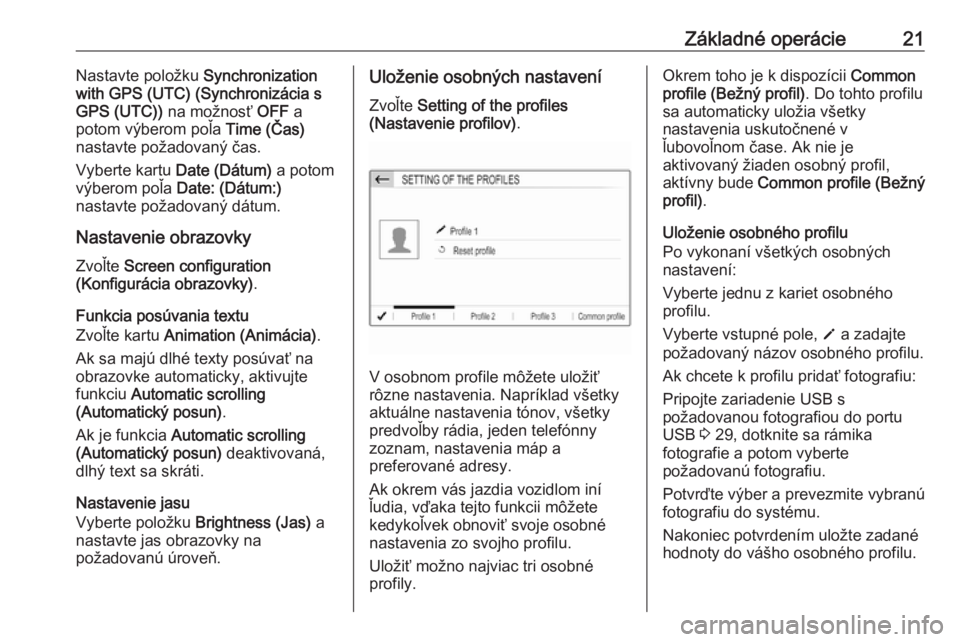 OPEL COMBO E 2019  Návod na obsluhu informačného systému (in Slovak) Základné operácie21Nastavte položku Synchronization
with GPS (UTC) (Synchronizácia s
GPS (UTC))  na možnosť  OFF a
potom výberom poľa  Time (Čas)
nastavte požadovaný čas.
Vyberte kartu  D