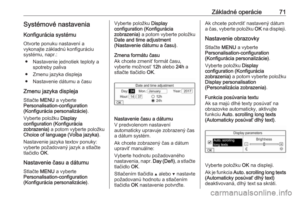 OPEL COMBO E 2019  Návod na obsluhu informačného systému (in Slovak) Základné operácie71Systémové nastavenia
Konfigurácia systému Otvorte ponuku nastavení a
vykonajte základnú konfiguráciu
systému, napr.:
● Nastavenie jednotiek teploty a spotreby paliva
�