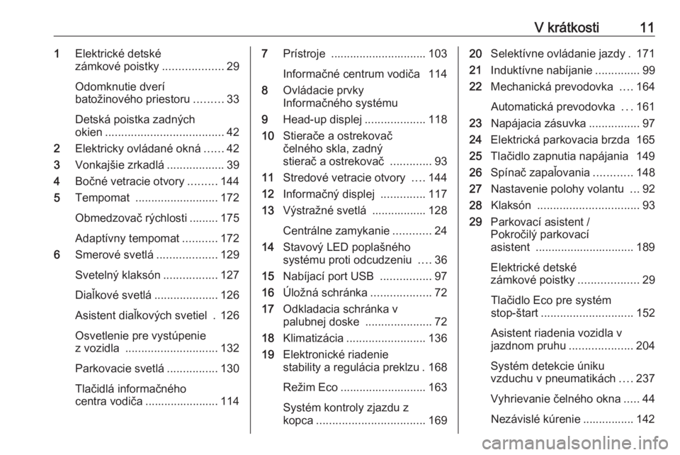 OPEL COMBO E 2019  Používateľská príručka (in Slovak) V krátkosti111Elektrické detské
zámkové poistky ...................29
Odomknutie dverí
batožinového priestoru .........33
Detská poistka zadných
okien ..................................... 4