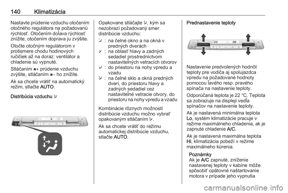 OPEL COMBO E 2019  Používateľská príručka (in Slovak) 140KlimatizáciaNastavte prúdenie vzduchu otočenímotočného regulátora na požadovanú
rýchlosť. Otočením doľava rýchlosť
znížite, otočením doprava ju zvýšite.
Otočte otočným regu