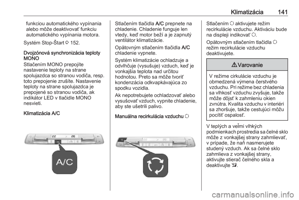 OPEL COMBO E 2019  Používateľská príručka (in Slovak) Klimatizácia141funkciou automatického vypínania
alebo môže deaktivovať funkciu
automatického vypínania motora.
Systém Stop-Štart  3 152.
Dvojzónová synchronizácia teploty
MONO
Stlačením
