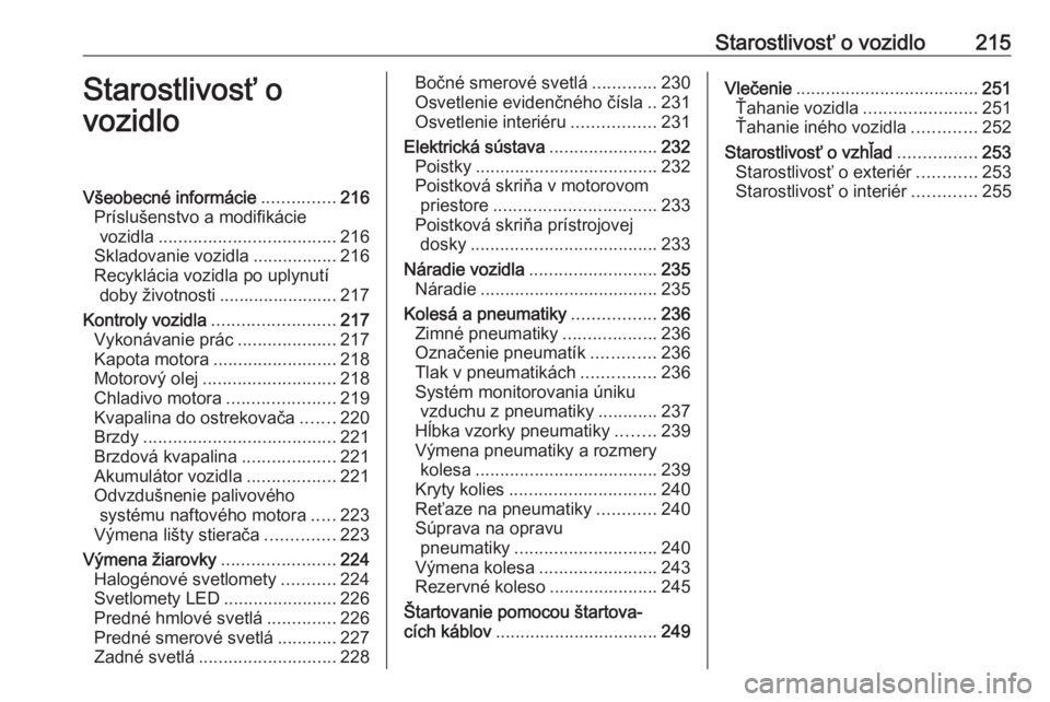 OPEL COMBO E 2019  Používateľská príručka (in Slovak) Starostlivosť o vozidlo215Starostlivosť o
vozidloVšeobecné informácie ...............216
Príslušenstvo a modifikácie vozidla .................................... 216
Skladovanie vozidla ......