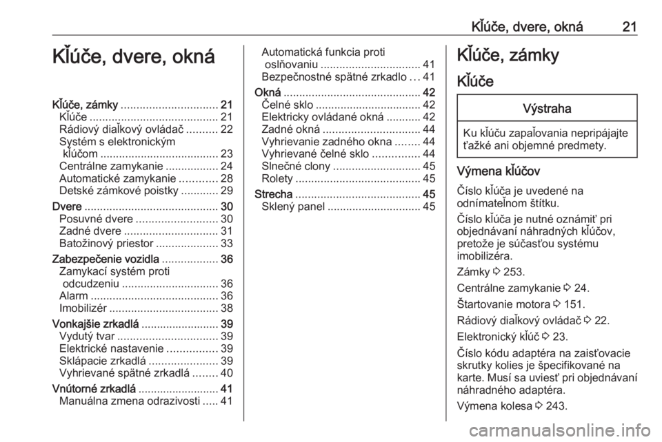 OPEL COMBO E 2019  Používateľská príručka (in Slovak) Kľúče, dvere, okná21Kľúče, dvere, oknáKľúče, zámky............................... 21
Kľúče ......................................... 21
Rádiový diaľkový ovládač ..........22
Syst�