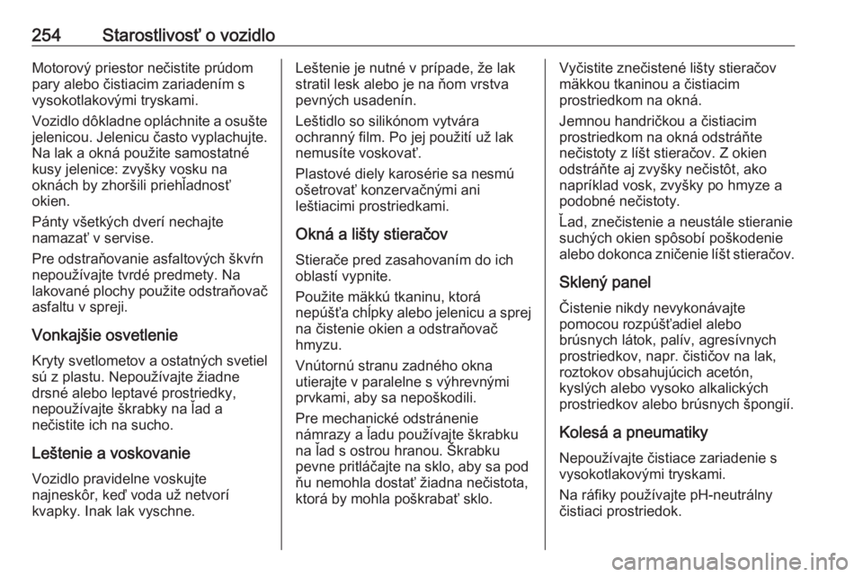 OPEL COMBO E 2019  Používateľská príručka (in Slovak) 254Starostlivosť o vozidloMotorový priestor nečistite prúdom
pary alebo čistiacim zariadením s
vysokotlakovými tryskami.
Vozidlo dôkladne opláchnite a osušte
jelenicou. Jelenicu často vypla